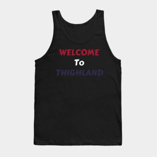 Welcome To Thighland Tank Top